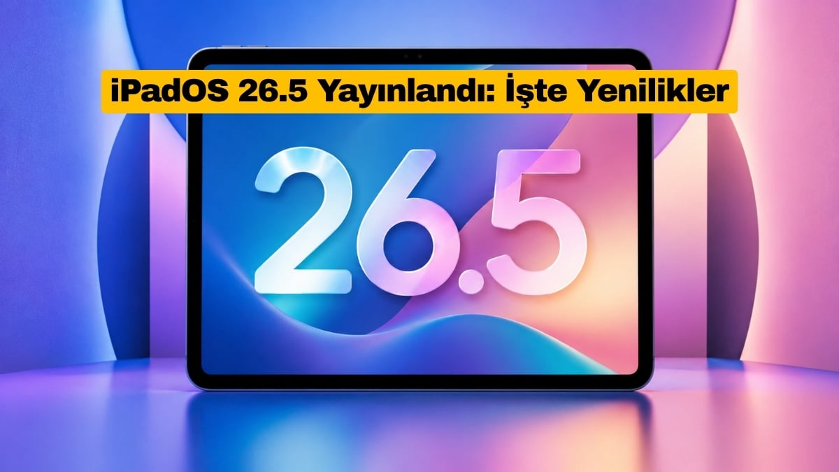 iPadOS 26.5 Yayınlandı: İşte Yenilikler