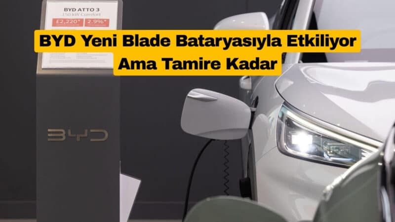 BYD Yeni Blade Bataryasıyla Etkiliyor Ama Tamire Kadar