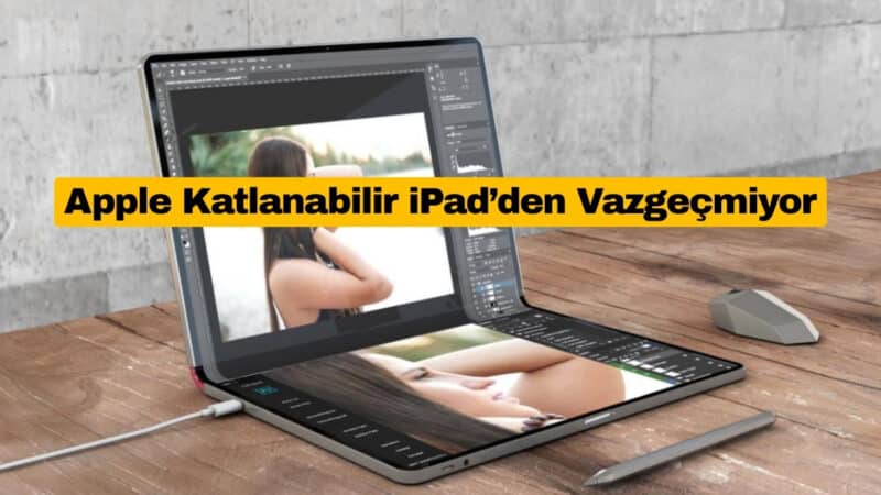 Apple Katlanabilir iPad’den Vazgeçmiyor