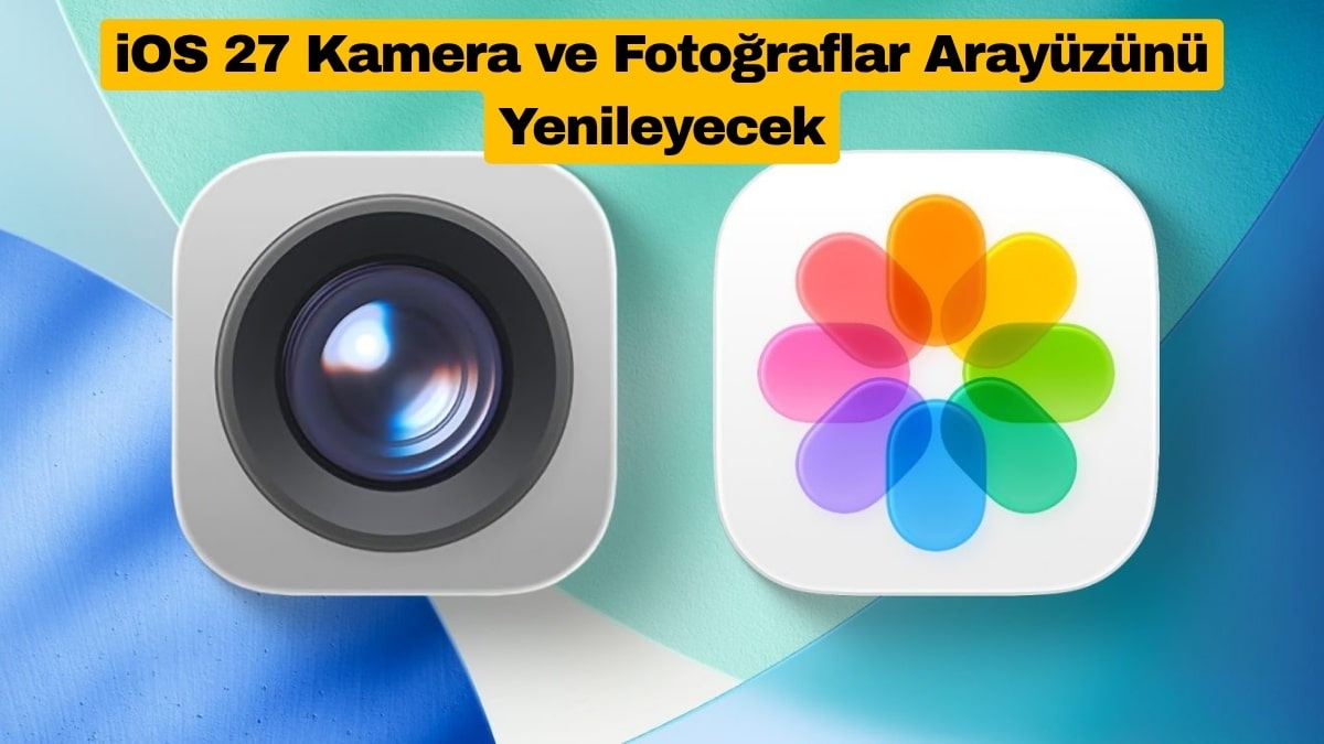 iOS 27 Kamera ve Fotoğraflar Arayüzünü Yenileyecek
