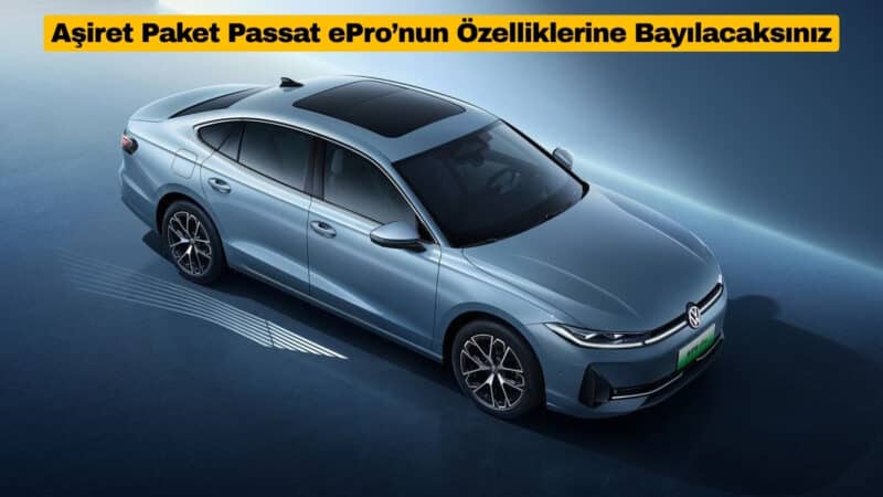 Aşiret Paket Passat ePro’nun Özelliklerine Bayılacaksınız