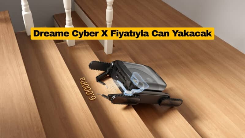 Dreame Cyber X Fiyatıyla Can Yakacak