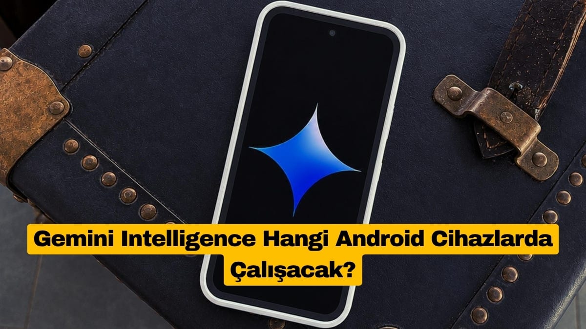 Gemini Intelligence Hangi Android Cihazlarda Çalışacak?