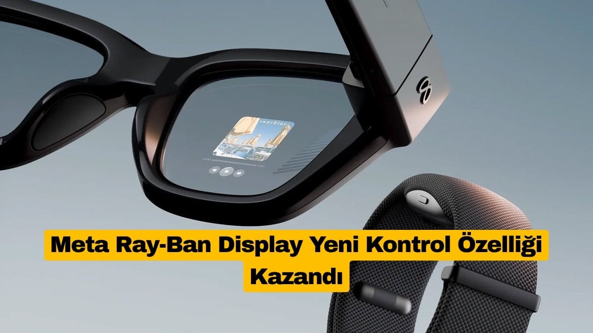 Meta Ray-Ban Display Yeni Kontrol Özelliği Kazandı