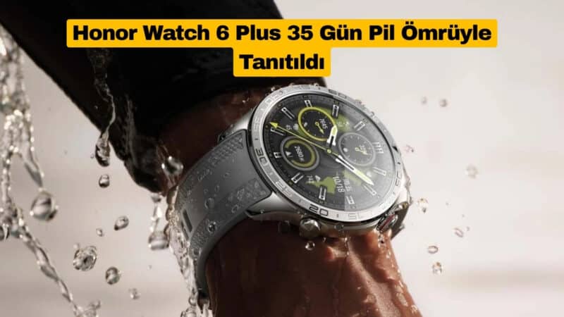 Honor Watch 6 Plus 35 Gün Pil Ömrüyle Tanıtıldı