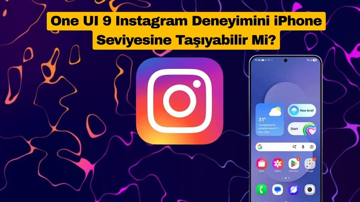 One UI 9 Instagram Deneyimini iPhone Seviyesine Taşıyabilir Mi?