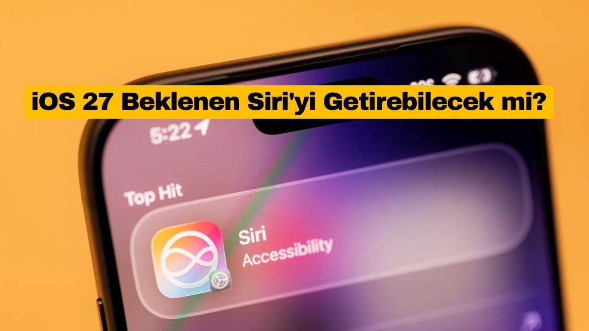 iOS 27 Beklenen Siri'yi Getirebilecek mi?