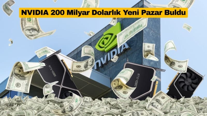NVIDIA 200 Milyar Dolarlık Yeni Pazar Buldu
