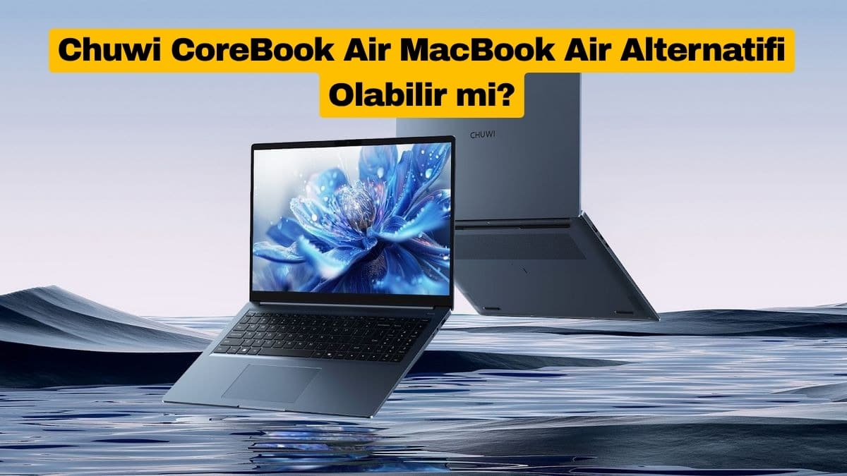 Chuwi CoreBook Air MacBook Air Alternatifi Olabilir mi?