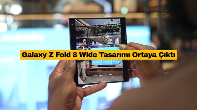 Galaxy Z Fold 8 Wide Tasarımı Ortaya Çıktı