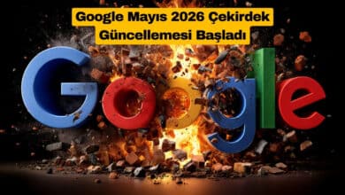 Google Mayıs 2026 Çekirdek Güncellemesi Başladı