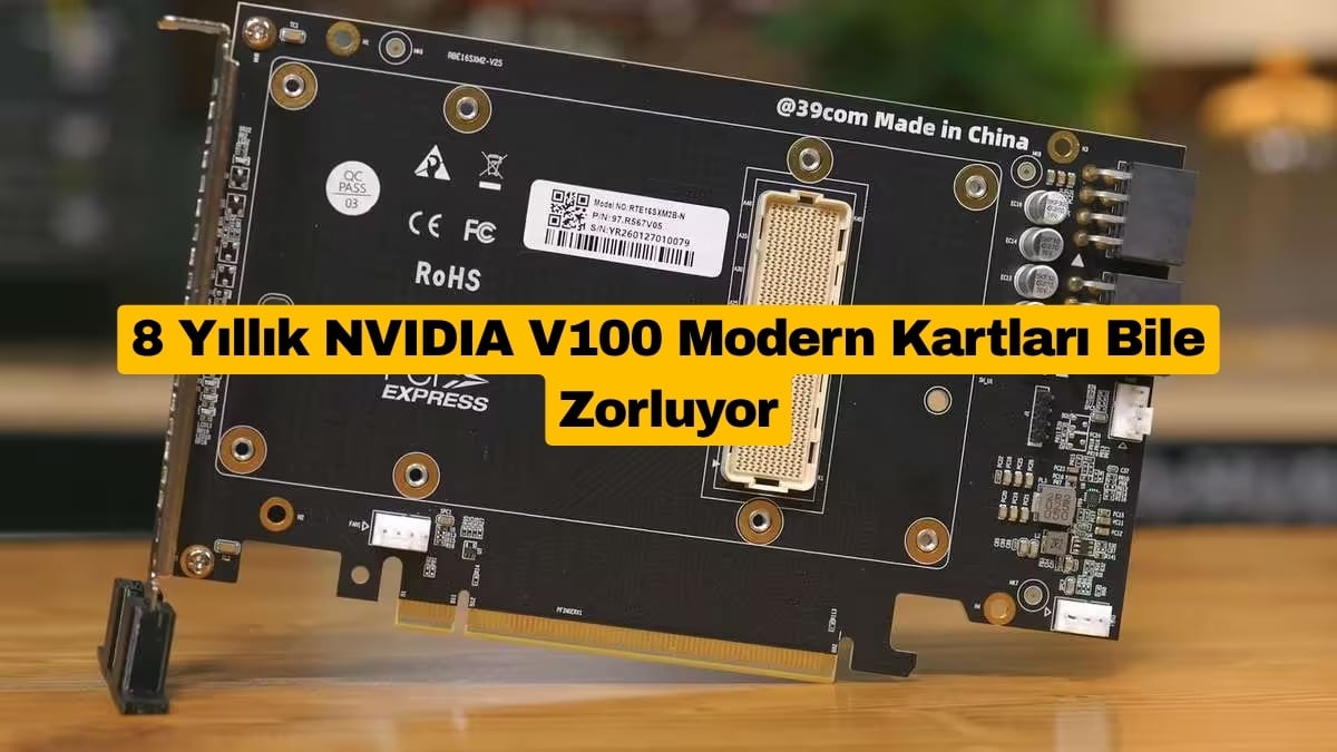 8 Yıllık NVIDIA V100 Modern Kartları Bile Zorluyor