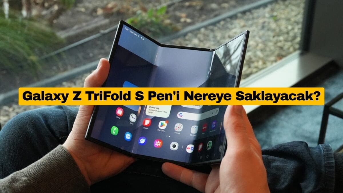 Galaxy Z TriFold S Pen'i Nereye Saklayacak?