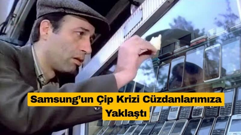 Samsung’un Çip Krizi Cüzdanlarımıza Yaklaştı