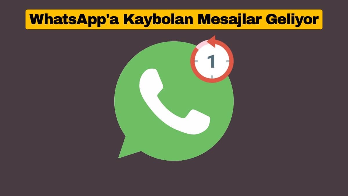 WhatsApp'a Kaybolan Mesajlar Geliyor