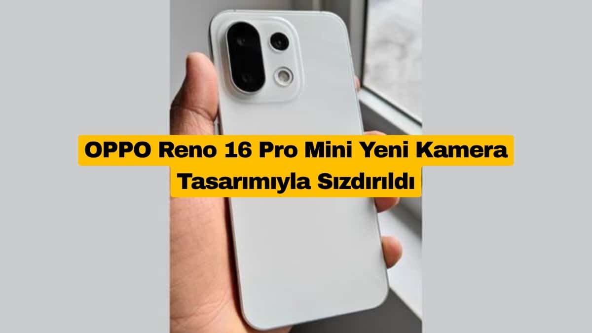 OPPO Reno 16 Pro Mini Yeni Kamera Tasarımıyla Sızdırıldı
