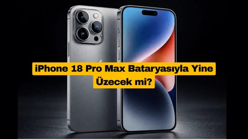 iPhone 18 Pro Max Bataryasıyla Yine Üzecek mi?