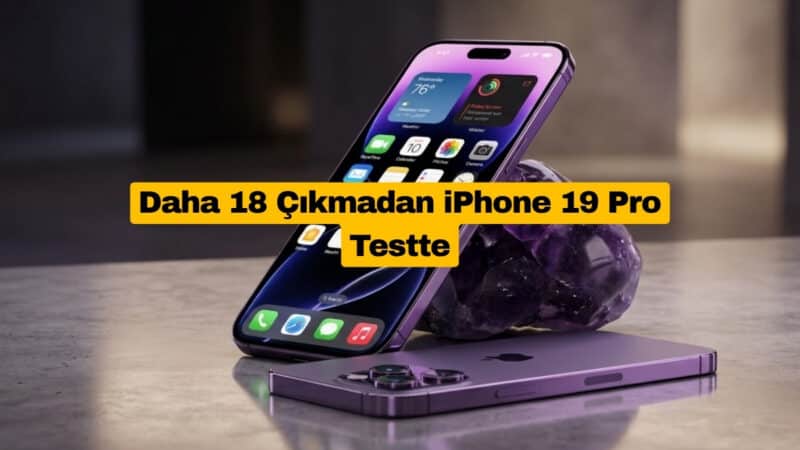 Daha 18 Çıkmadan iPhone 19 Pro Testte