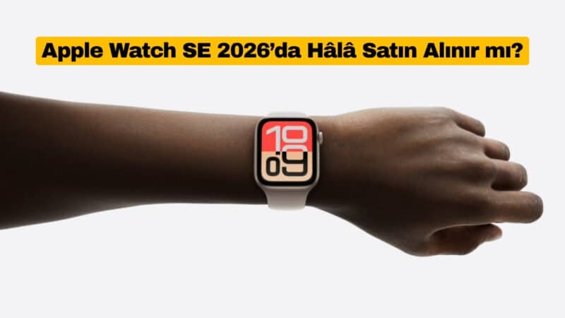 Apple Watch SE 2026’da Hâlâ Satın Alınır mı?