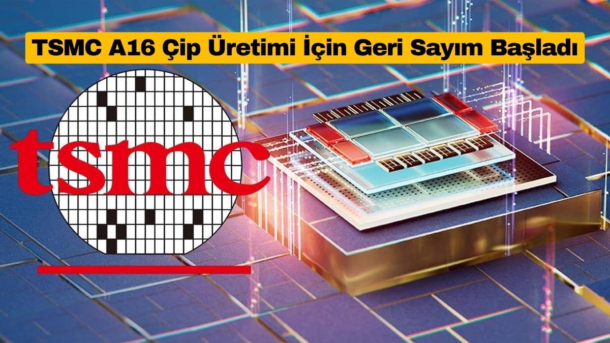 TSMC A16 Çip Üretimi İçin Geri Sayım Başladı