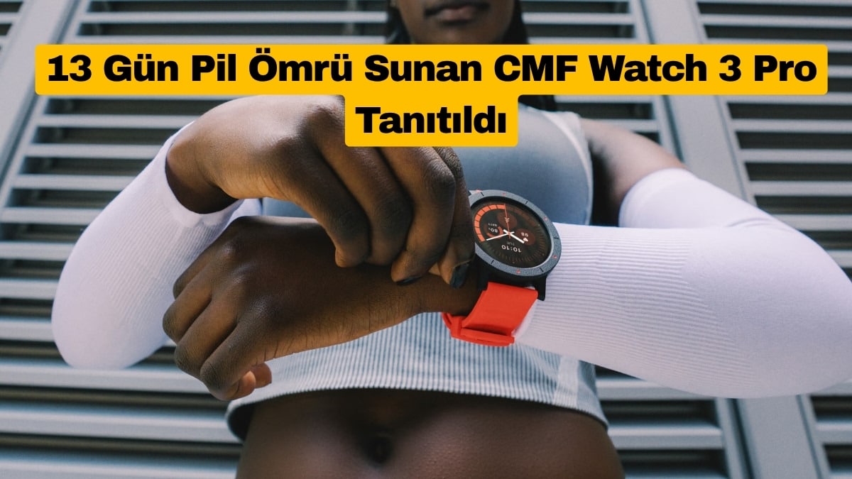 13 Gün Pil Ömrü Sunan CMF Watch 3 Pro Tanıtıldı
