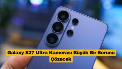 Galaxy S27 Ultra Kamerası Büyük Bir Sorunu Çözecek