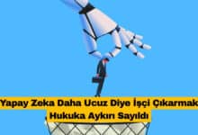 Yapay Zeka Daha Ucuz Diye İşçi Çıkarmak Hukuka Aykırı Sayıldı