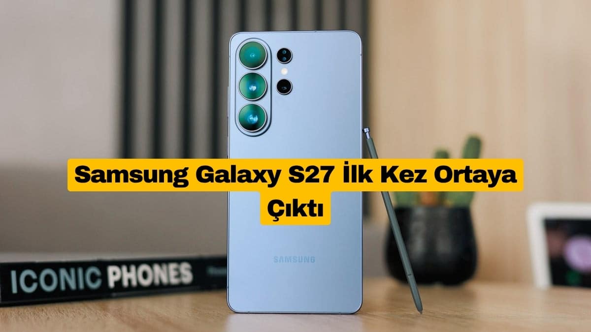 Samsung Galaxy S27 İlk Kez Ortaya Çıktı
