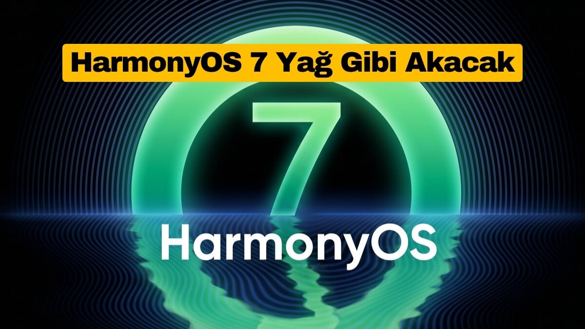 Huawei HarmonyOS 7 Yağ Gibi Akacak
