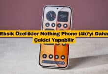 Eksik Özellikler Nothing Phone (4b)’yi Daha Çekici Yapabilir