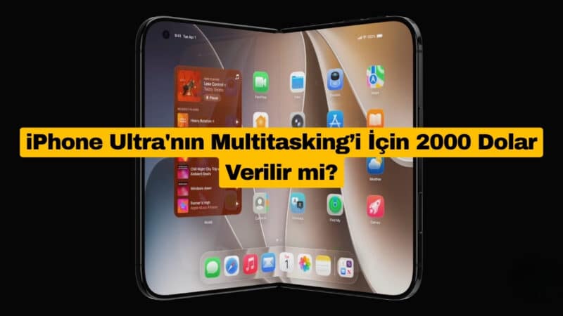 iPhone Ultra'nın Multitasking’i İçin 2000 Dolar Verilir mi?