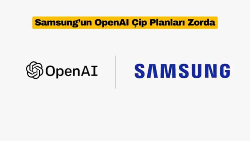 Samsung’un OpenAI Çip Planları Zorda