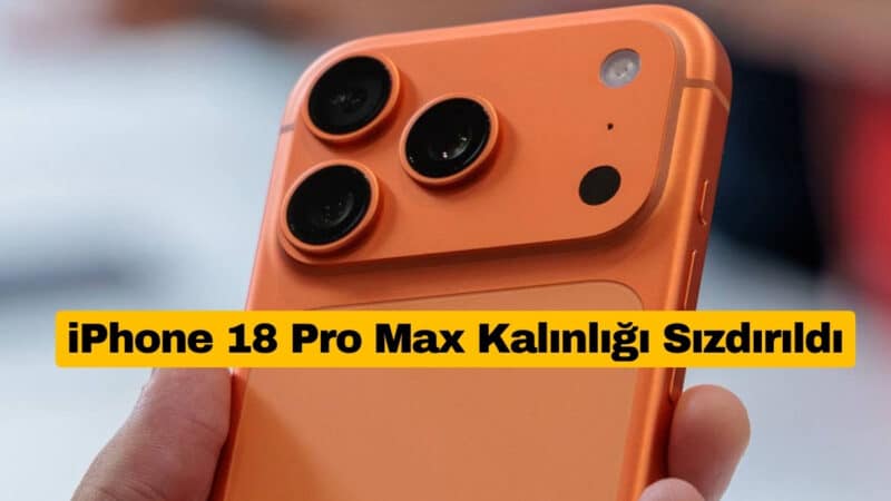 iPhone 18 Pro Max Kalınlığı Sızdırıldı