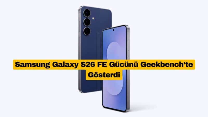 Samsung Galaxy S26 FE Gücünü Geekbench’te Gösterdi