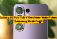 Galaxy S27’de Tek Yükseltme Yeterli Ama Samsung Oralı Değil