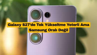 Galaxy S27’de Tek Yükseltme Yeterli Ama Samsung Oralı Değil