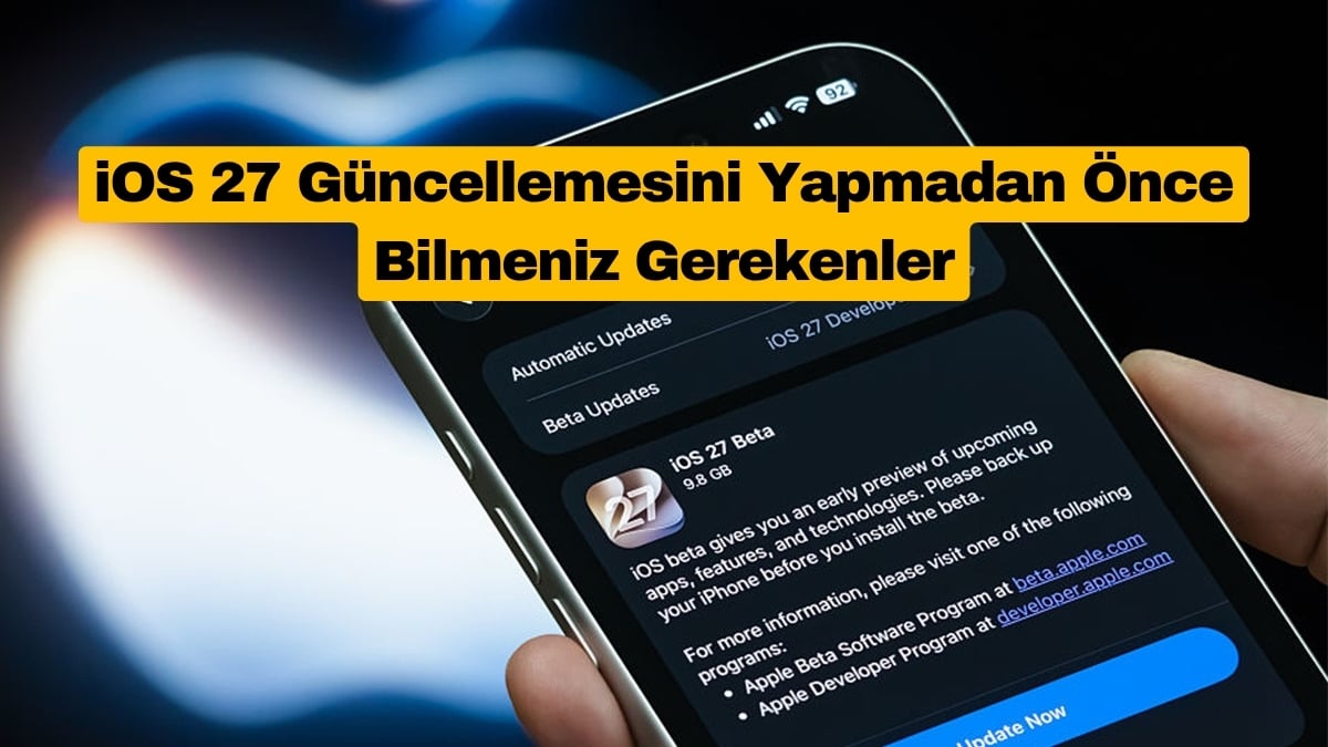 iOS 27 Güncellemesini Yapmadan Önce Bilmeniz Gerekenler