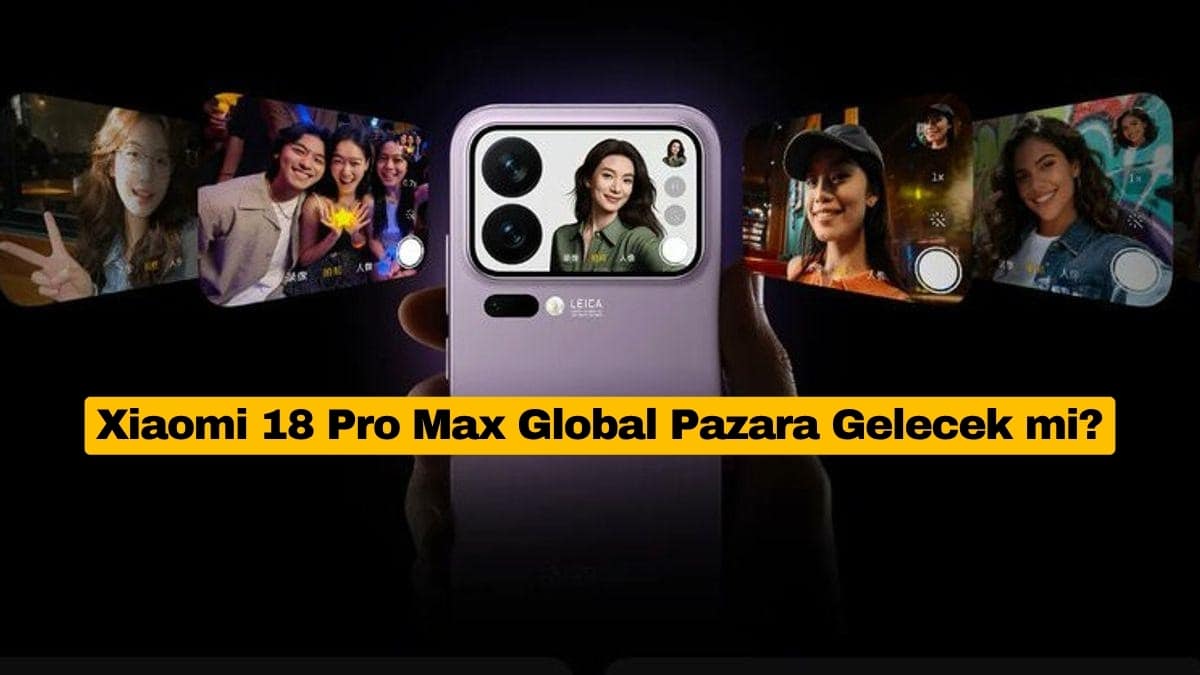 Xiaomi 18 Pro Max Global Pazara Gelecek mi?