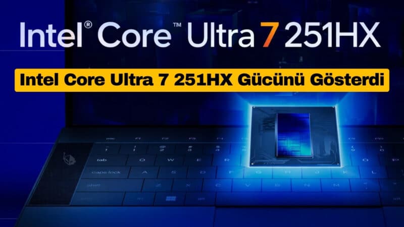 Intel Core Ultra 7 251HX Gücünü Gösterdi