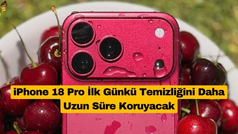 iPhone 18 Pro İlk Günkü Temizliğini Daha Uzun Süre Koruyacak