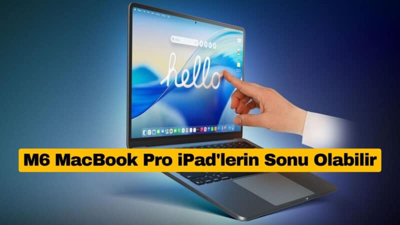 M6 MacBook Pro iPad'lerin Sonu Olabilir