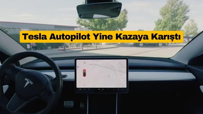 Tesla Autopilot Yine Kazaya Karıştı