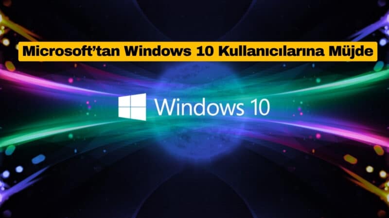 Microsoft’tan Windows 10 Kullanıcılarına Müjde