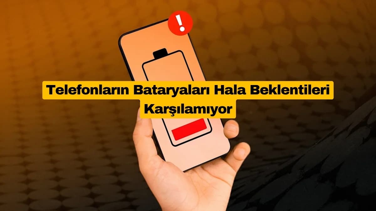 Telefonların Bataryaları Hala Beklentileri Karşılamıyor