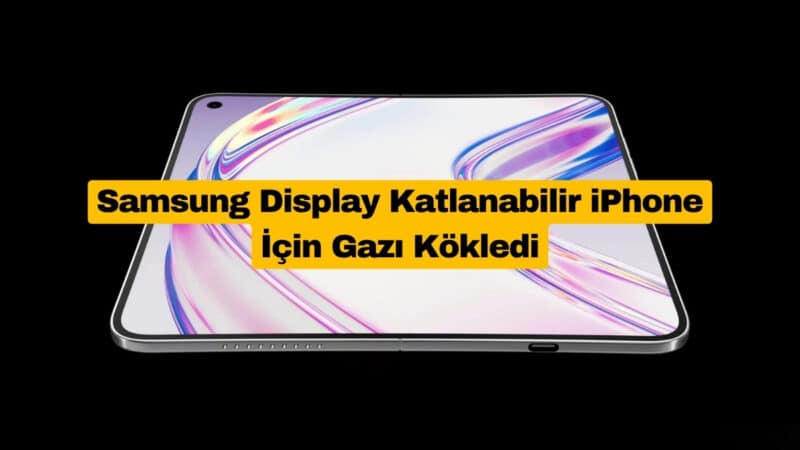 Samsung Display Katlanabilir iPhone İçin Gazı Kökledi