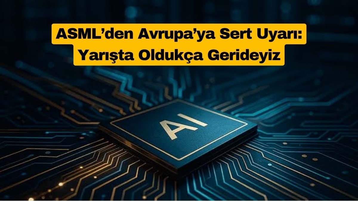 ASML’den Avrupa’ya Sert Uyarı: Yarışta Oldukça Gerideyiz