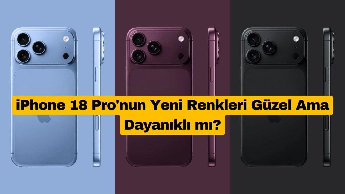 iPhone 18 Pro'nun Yeni Renkleri Güzel Ama Dayanıklı mı?