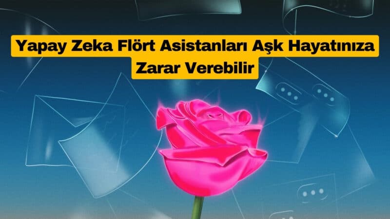 Yapay Zeka Flört Asistanları Aşk Hayatınıza Zarar Verebilir