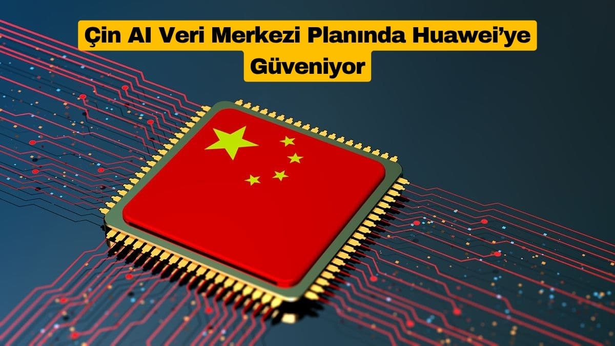 Çin 295 Milyar Dolarlık AI Veri Merkezi Planında Huawei’ye Güveniyor