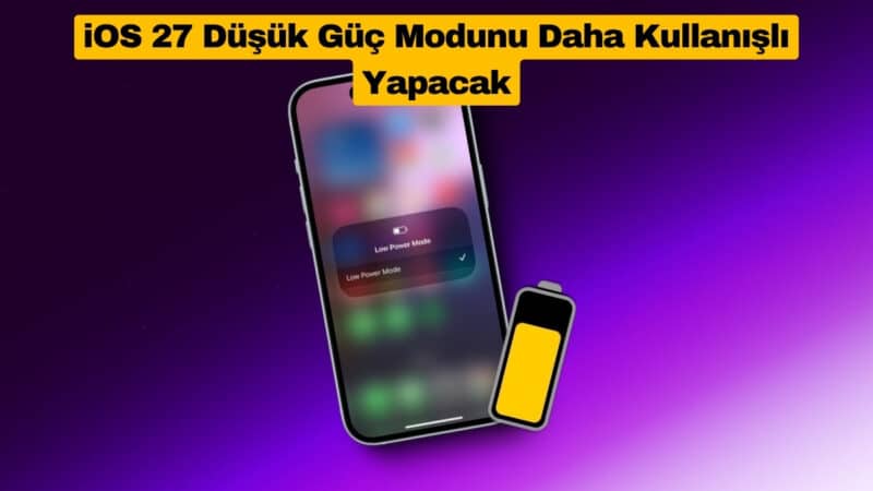 iOS 27 Düşük Güç Modunu Daha Kullanışlı Yapacak